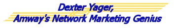 Dexter Yager, Amway's Network Marketing Genius
